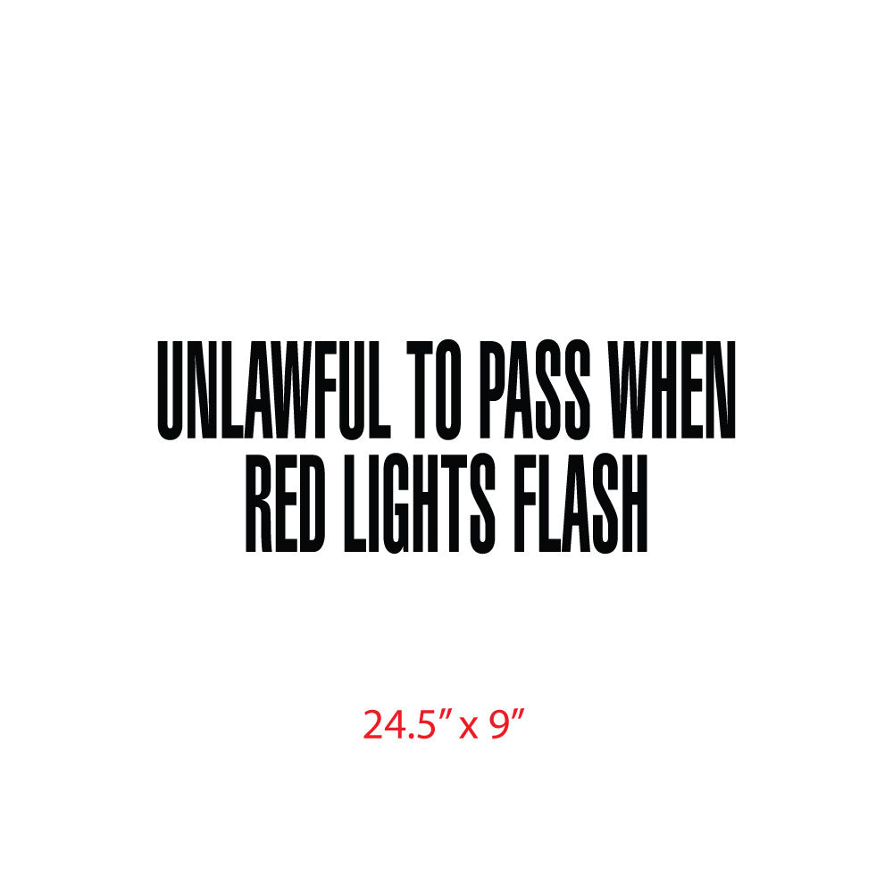 "UNLAWFUL TO PASS WHEN RED LIGHTS FLASH" Decal
